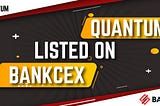 QUANTUM LISTED ON BANKCEX