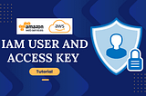 AWS Access Management: How to create an IAM User and Access Key