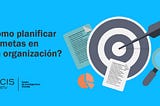 ¿Cómo planificar las metas en una organización?