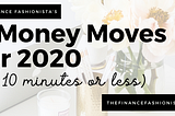 5 Money Moves for 2020 (in 10 minutes or less)