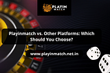 Playinmatch vs. Other Platforms: Which Should You Choose?