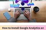 How to Install Google Analytics on Your Website (Step by Step)