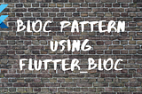 Implementing BLoC pattern using flutter_bloc