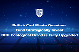 British Carl Monte Quantum Fund Strategically Invest, DIBI Ecological Brand is Fully Upgraded