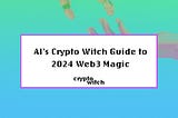 AI’s Crypto Witch Guide to 2024 Web3 Magic