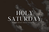 Holy Week Readings: Holy Saturday