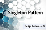 Understanding Singleton Pattern