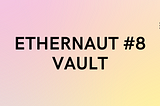 #8 — Ethernaut Challenge 8— Vault