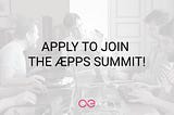 Apply to Join the æpps Summit!