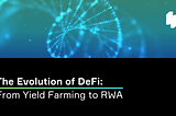 ‘The Evolution of Decentralized Finance: From Yield Farming to Real-World Asset Tokenization