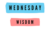 ‘Wednesday Wisdom’ written on a poster.