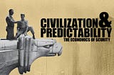 Predictability and Civilisation — The Economics of Security