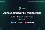 Vue Protocol Raises $6 Million to Build The Layer2 for Web3 Social