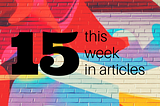 This week in articles — No. fifteen