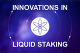 Innovations in Liquid Staking on Cosmos