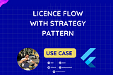 Flutter Use Case: License Flow with Strategy Pattern