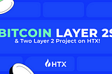 Bitcoin Layer 2 Solutions with HTX!