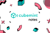 Illustration with graphic elements such as cubes, circles, bars and arches in blue and pink. In the middle of the illustration you see Cubemint’s logo: a blue cube with radio waves coming out of it on the right. Next to it reads ‘Cubemint Notes’