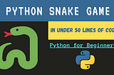 Build a Snake Game in Python in Under 50 Lines of Code