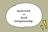 Social Work vs Social Entrepreneurship