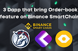 3 Dapp that bring Order-book feature on Binance SmartChain