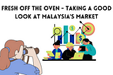 Fresh Off the Oven — Taking a Good Look at Malaysia’s Market