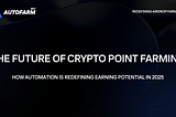 The Future of Crypto Point Farming: How Automation is Redefining Earning Potential in 2025