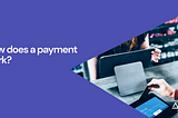 How does a payment work?