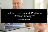 Is Your Retirement Portfolio Diverse Enough?