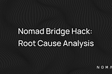 Nomad Bridge Hack: Root Cause Analysis