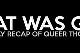 THAT WAS GAY | May 27-June 2, 2018