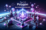 Top 10 Polygon API Providers — Best Polygon Blockchain APIs
