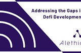 Addressing the Gaps in Defi Development