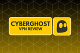 CyberGhost VPN Review 2023: Cost, Plans, Features and More