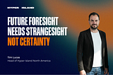 Future foresight needs strangesight, not certainty