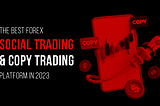 The Best Forex Social Trading and Copy Trading Platform in 2023