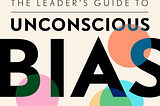 The Leader’s Guide to Unconscious Bias: Understanding the Neuroscience