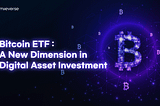 Bitcoin ETF: A New Dimension in Digital Asset Investment