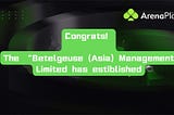 Congrats! The “Betelgeuse (Asia) Management Limited has estiblished
