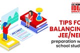 Tips for balancing JEE/NEET preparation with school studies