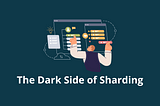 The Dark Side of Sharding: Mistakes You Can’t Afford to Make