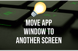 Move App Window to Another Screen With This Shortcut