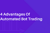 4 Advantages Of Automated Crypto Trading Bot