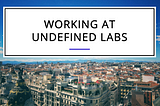 Working at Undefined Labs