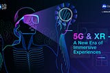 5G & XR-A New Era Of Immersive Experiences