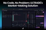 No Code, No Problem: ULTRADE’s Market-Making Solution