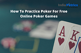 How To Practice Poker For Free Online Poker Games