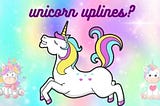 Unicorn Uplines? Do they exist?