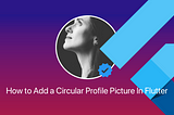 How to Add a Circular Profile Picture In Flutter