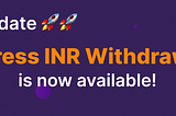 Express INR withdrawals are back!!